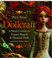 DOLLCRAFT: A Witch's Guide to Poppet Magick & Haunted Dolls