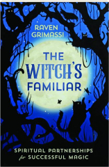 THE WITCH'S FAMILIAR: Spiritual Partnerships for Successful Magic