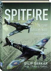 SPITFIRE: The Iconic Fighter in Unique Photographs