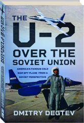 THE U-2 OVER THE SOVIET UNION: America's Famous Cold War Spy Plane from a Soviet Perspective