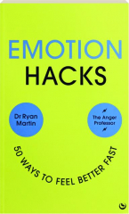 EMOTION HACKS: 50 Ways to Feel Better Fast
