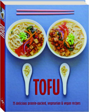 TOFU: 75 Delicious Protein-Packed, Vegetarian & Vegan Recipes