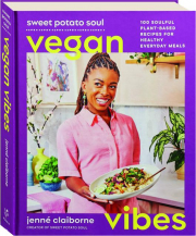SWEET POTATO SOUL VEGAN VIBES: 100 Soulful Plant-Based Recipes for Healthy Everyday Meals