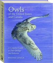 OWLS OF THE UNITED STATES AND CANADA: A Complete Guide to Their Biology and Behavior