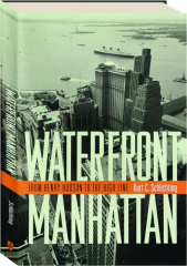 WATERFRONT MANHATTAN: From Henry Hudson to the High Line