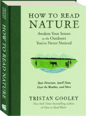 HOW TO READ NATURE: Awaken Your Senses to the Outdoors You've Never Noticed