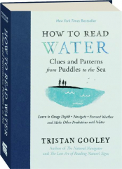 HOW TO READ WATER: Clues and Patterns from Puddles to the Sea