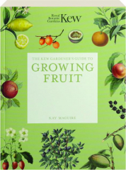 THE KEW GARDENER'S GUIDE TO GROWING FRUIT