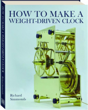 HOW TO MAKE A WEIGHT-DRIVEN CLOCK