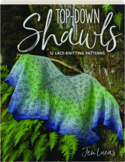 TOP-DOWN SHAWLS: 12 Lace-Knitting Patterns
