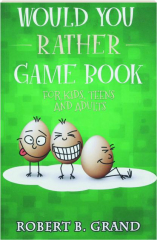 WOULD YOU RATHER GAME BOOK FOR KIDS, TEENS AND ADULTS