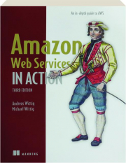 AMAZON WEB SERVICES IN ACTION, THIRD EDITION: An In-Depth Guide to AWS