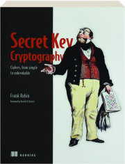 SECRET KEY CRYPTOGRAPHY: Ciphers, from Simple to Unbreakable