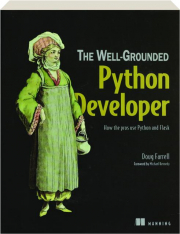 THE WELL-GROUNDED PYTHON DEVELOPER: How the Pros Use Python and Flask