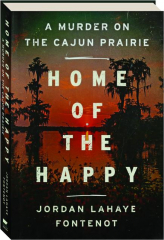 HOME OF THE HAPPY: A Murder on the Cajun Prairie