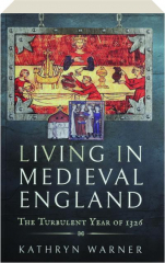 LIVING IN MEDIEVAL ENGLAND: The Turbulent Year of 1326