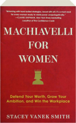 MACHIAVELLI FOR WOMEN: Defend Your Worth, Grow Your Ambition, and Win the Workplace