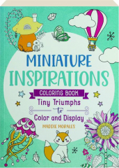 MINIATURE INSPIRATIONS COLORING BOOK: Tiny Triumphs to Color and Display