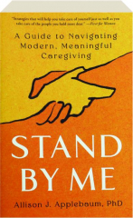 STAND BY ME: A Guide to Navigating Modern, Meaningful Caregiving