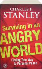 SURVIVING IN AN ANGRY WORLD: Finding Your Way to Personal Peace