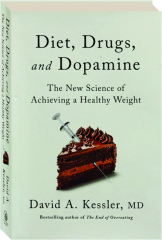 DIET, DRUGS, AND DOPAMINE: The New Science of Achieving a Healthy Weight