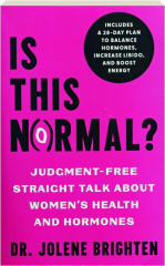 IS THIS NORMAL? Judgment Free Straight Talk About Women's Health and Hormones