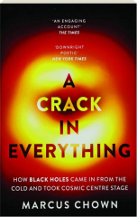 A CRACK IN EVERYTHING: How Black Holes Came in from the Cold and Took Cosmic Centre Stage
