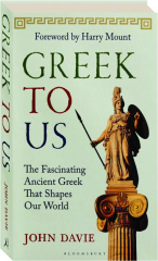 GREEK TO US: The Fascinating Ancient Greek That Shapes Our World