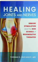 HEALING JOINTS AND NERVES: Immune Stimulation and the New Science of Regenerative Therapies