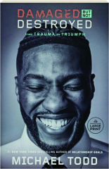 DAMAGED BUT NOT DESTROYED: From Trauma to Triumph