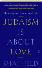 JUDAISM IS ABOUT LOVE: Recovering the Heart of Jewish Life