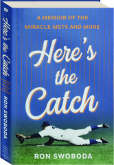 HERE'S THE CATCH: A Memoir of the Miracle Mets and More