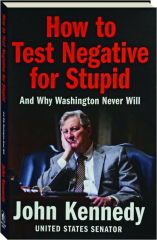 HOW TO TEST NEGATIVE FOR STUPID: And Why Washington Never Will
