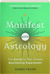 MANIFEST WITH ASTROLOGY: The Secret to Your Unique Manifesting Superpower