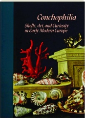 CONCHOPHILIA: Shells, Art, and Curiosity in Early Modern Europe