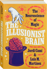 THE ILLUSIONIST BRAIN: The Neuroscience of Magic