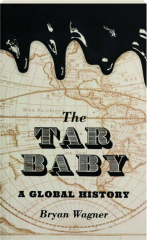 THE TAR BABY: A Global History