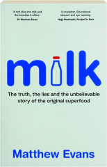 MILK: The Truth, the Lies and the Unbelievable Story of the Original Superfood