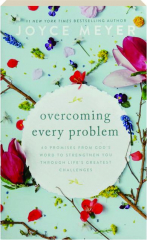 OVERCOMING EVERY PROBLEM: 40 Promises from God's Word to Strengthen You Through Life's Greatest Challenges
