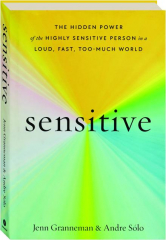 SENSITIVE: The Hidden Power of the Highly Sensitive Person in a Loud, Fast, Too-Much World