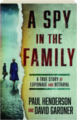 A SPY IN THE FAMILY: A True Story of Espionage and Betrayal