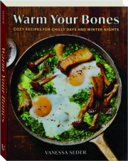 WARM YOUR BONES: Cozy Recipes for Chilly Days and Winter Nights
