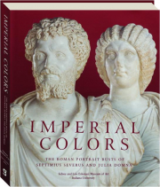 IMPERIAL COLORS: The Roman Portrait Busts of Septimius Severus and Julia Domna