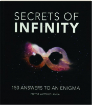 SECRETS OF INFINITY: 150 Answers to an Enigma
