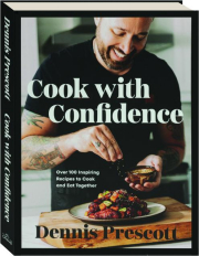 COOK WITH CONFIDENCE: Over 100 Inspiring Recipes to Cook and Eat Together