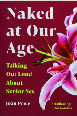 NAKED AT OUR AGE: Talking Out Loud About Senior Sex