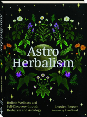 ASTRO HERBALISM: Holistic Wellness and Self-Discovery Through Herbalism and Astrology