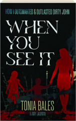 WHEN YOU SEE IT: How I Outsmarted & Outlasted Dirty John