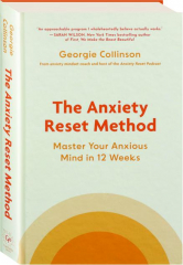 THE ANXIETY RESET METHOD: Master Your Anxious Mind in 12 Weeks