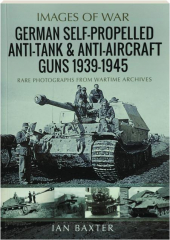 GERMAN SELF-PROPELLED ANTI-TANK & ANTI-AIRCRAFT GUNS, 1939-1945: Images of War